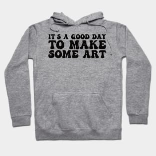 It's A Good Day To Make Art Hoodie